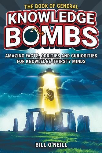 The Book of General Knowledge Bombs: Amazing Facts, Oddities and Curi  by Bill O'Neill at Abbey's Bookshop, 