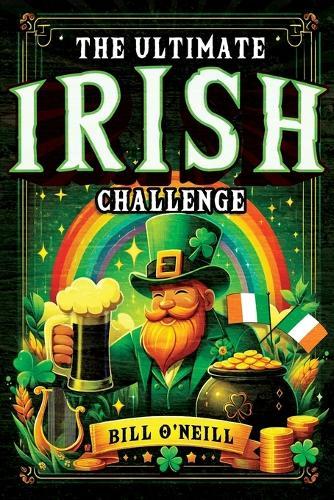 The Ultimate Irish Challenge: Sayings, History and Absurdities About Ireland and the Irish People (Perfect Irish Gift)  by Bill O'Neill at Abbey's Bookshop, 