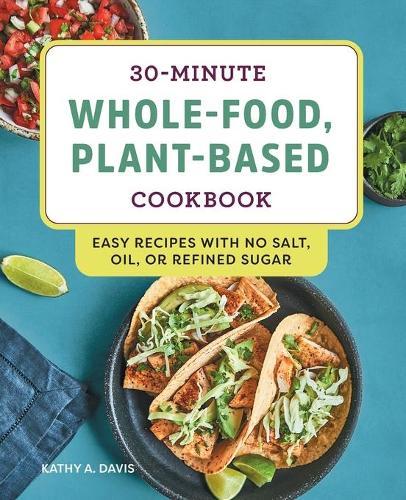 30-Minute Whole-Food, Plant-Based Cookbook  by Kathy A. Davis at Abbey's Bookshop, 