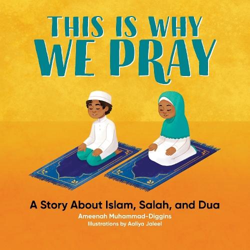 This is Why We Pray: A Story About Islam, Salah, and Dua  by Ameenah Muhammad-Diggins at Abbey's Bookshop, 
