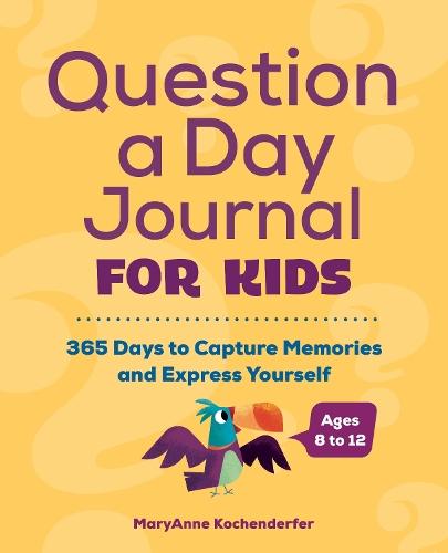 Question a Day Journal for Kids: 365 Days to Capture Memories and Express Yourself  by MaryAnne Kochenderfer at Abbey's Bookshop, 