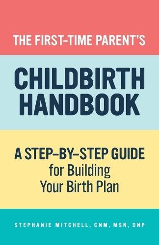 The First-Time Parent's Childbirth Handbook  by Stephanie Mitchell CNM, MSN, DNP at Abbey's Bookshop, 