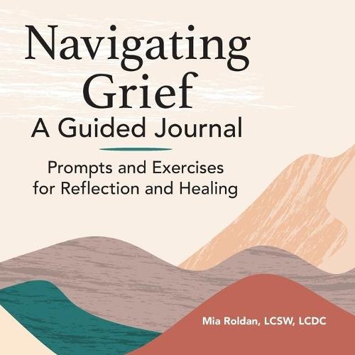 Navigating Grief: A Guided Journal  by Mia Roldan LCSW, LCDC at Abbey's Bookshop, 