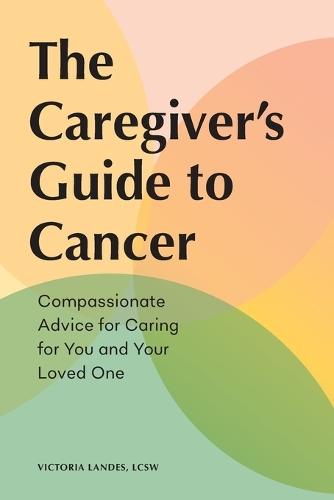 The Caregiver's Guide to Cancer  by Victoria Landes LCSW at Abbey's Bookshop, 