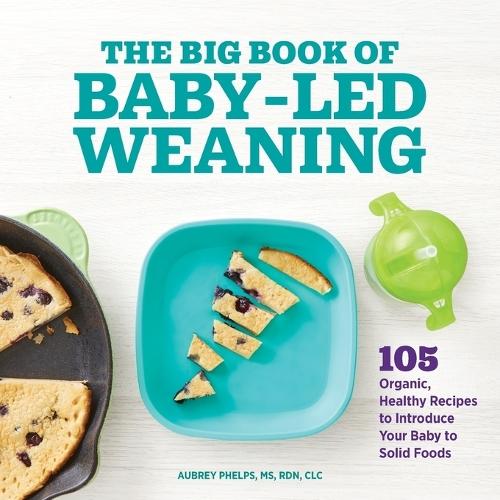 The Big Book of Baby-Led Weaning  by Aubrey Phelps MS, RDN, CLC at Abbey's Bookshop, 