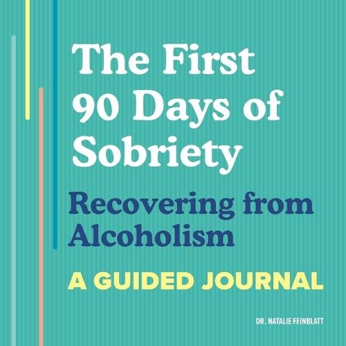 The First 90 Days of Sobriety: Recovering from Alcoholism  by Dr. Natalie Feinblatt PsyD at Abbey's Bookshop, 