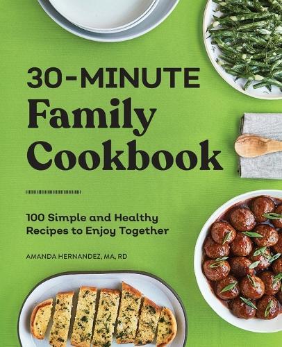 30-Minute Family Cookbook  by Amanda Hernandez MA, RD at Abbey's Bookshop, 