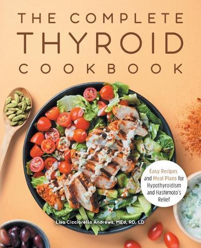 The Complete Thyroid Cookbook  by Lisa Cicciarello Andrews MEd, RD, LD at Abbey's Bookshop, 