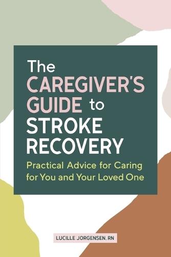 The Caregiver's Guide to Stroke Recovery  by Lucille Jorgensen RN at Abbey's Bookshop, 