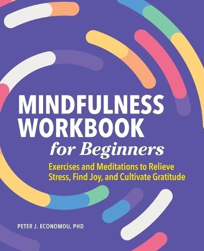 Mindfulness Workbook for Beginners  by Peter Economou PhD, ABPP at Abbey's Bookshop, 