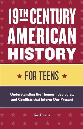 19th Century American History for Teens  by Rod Franchi at Abbey's Bookshop, 