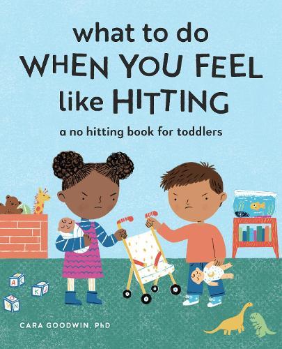 What to Do When You Feel Like Hitting: A No Hitting Book for Toddlers  by Cara Goodwin at Abbey's Bookshop, 