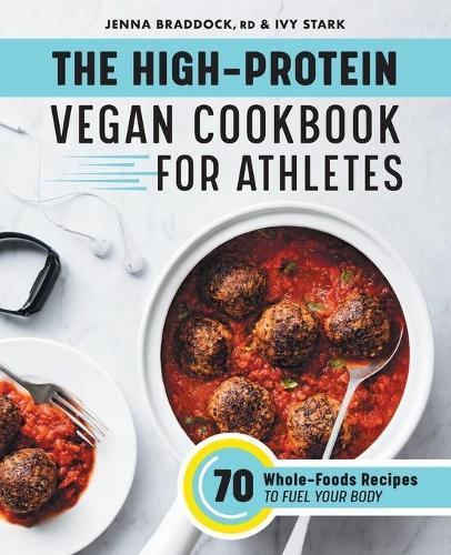 The High-Protein Vegan Cookbook for Athletes  by Jenna Braddock MSH, RDN, CSSD at Abbey's Bookshop, 