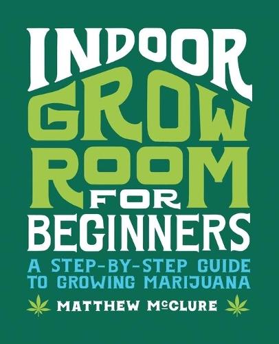 Indoor Grow Room for Beginners  by Matthew McClure at Abbey's Bookshop, 