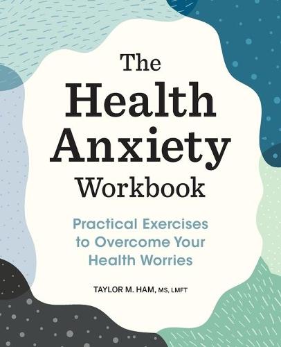 The Health Anxiety Workbook  by Taylor M. Ham MS, LMFT at Abbey's Bookshop, 