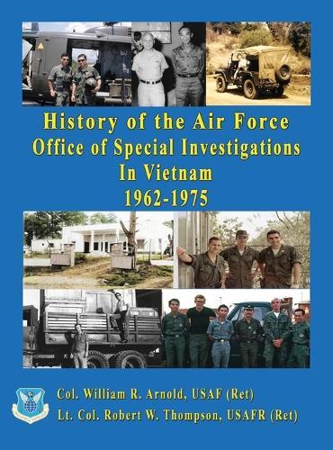 History of the United States Air Force Office of Special Investigations in Vietnam 1962 - 1975  by Usafr Col William Arnold at Abbey's Bookshop, 