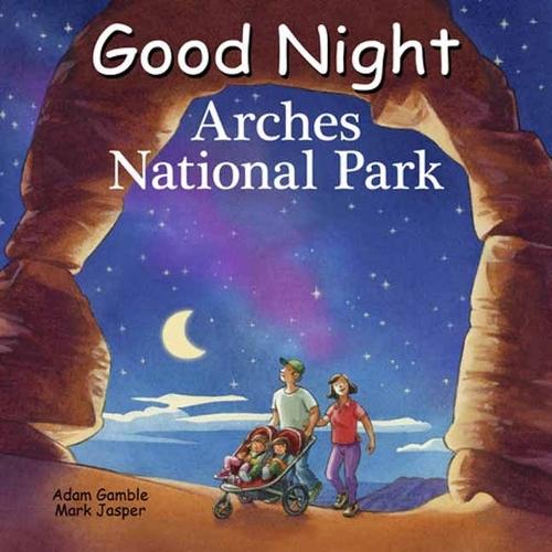 Good Night Arches National Park  by Adam Gamble at Abbey's Bookshop, 