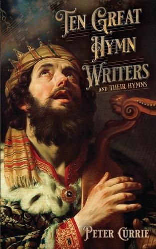 Ten Great Hymn Writers and Their Hymns  by Peter Currie at Abbey's Bookshop, 