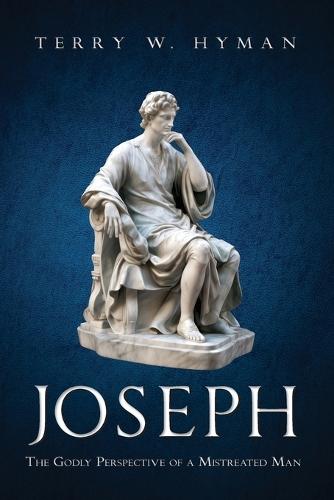 Joseph: The Godly Perspective of a Mistreated Man  by Terry W Hyman at Abbey's Bookshop, 