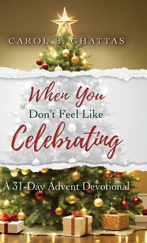 When You Don't Feel Like Celebrating: A 31-Day Advent Devotional  by Carol B Ghattas at Abbey's Bookshop, 