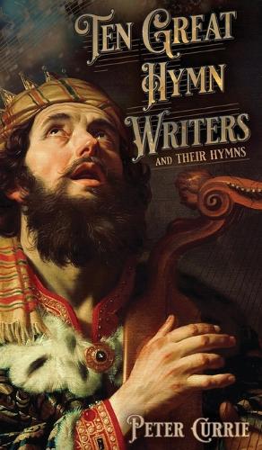 Ten Great Hymn Writers and Their Hymns  by Peter Currie at Abbey's Bookshop, 