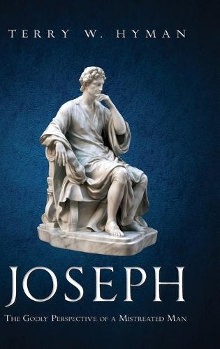 Joseph: The Godly Perspective of a Mistreated Man  by Terry W Hyman at Abbey's Bookshop, 