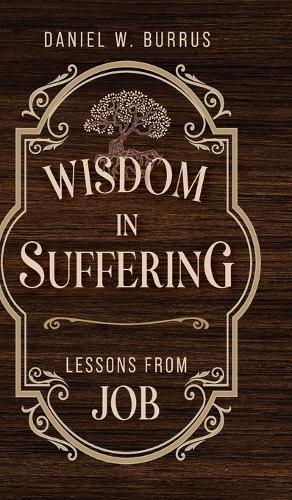 Wisdom in Suffering: Lessons From Job  by Daniel W Burrus at Abbey's Bookshop, 