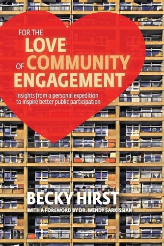 For the Love of Community Engagement: Insights from a personal expedition to inspire better public participation  by Becky Hirst at Abbey's Bookshop, 