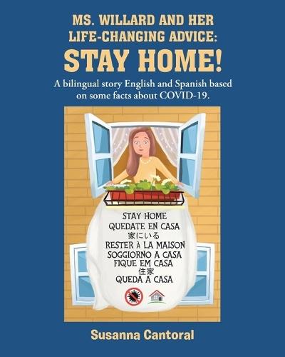 Ms. Willard and Her Life-Changing Advice: STAY HOME!: A bilingual story English and Spanish based on some facts about COVID-19.  by Susanna Cantoral at Abbey's Bookshop, 