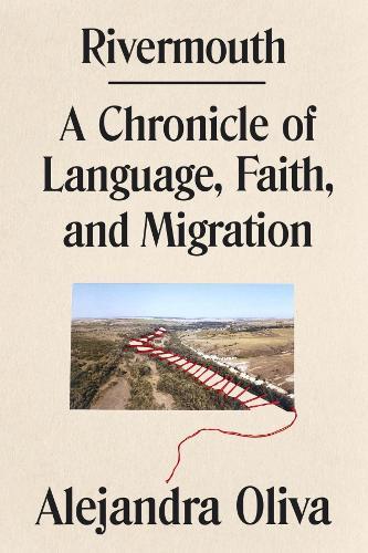 Rivermouth: A Chronicle of Language, Faith, and Migration  by Alejandra Oliva at Abbey's Bookshop, 