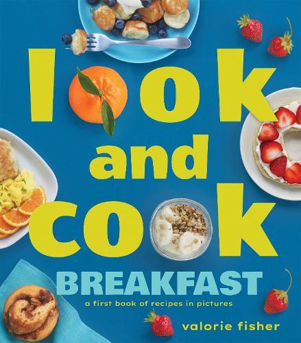 Look and Cook Breakfast: A First Book of Recipes in Pictures  by Valorie Fisher at Abbey's Bookshop, 