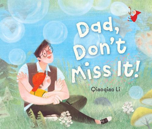 Dad, Don't Miss It!  by Qiaoqiao Li at Abbey's Bookshop, 