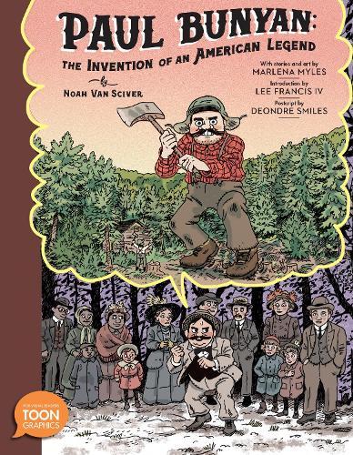 Paul Bunyan: The Invention of an American Legend: A TOON Graphic  by Noah Van Sciver at Abbey's Bookshop, 