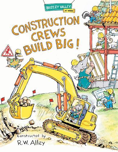 Construction Crews Build Big!  by R.W. Alley at Abbey's Bookshop, 
