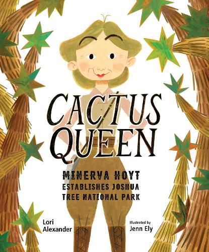 Cactus Queen: Minerva Hoyt Establishes Joshua Tree National Park  by Lori Alexander at Abbey's Bookshop, 