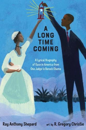 A Long Time Coming: A Lyrical Biography of Race in America from Ona Judge to Barack Obama  by Ray Anthony Shepard at Abbey's Bookshop, 