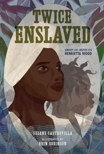 Twice Enslaved: Liberty and Justice for Henrietta Wood  by Selene Castrovilla at Abbey's Bookshop, 