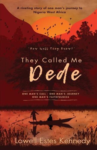They Called Me Dede: One Man's Call - One Man's Journey  by Lowell Estes Kennedy at Abbey's Bookshop, 