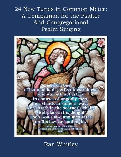 24 New Tunes in Common Meter: A Companion for the Psalter and Congregational Psalm Singing  by Ran Whitley at Abbey's Bookshop, 