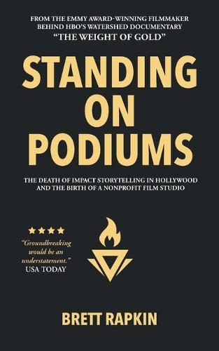 Standing on Podiums: The Death of Impact Storytelling in Hollywood and the Birth of a Nonprofit Film Studio  by Brett Rapkin at Abbey's Bookshop, 