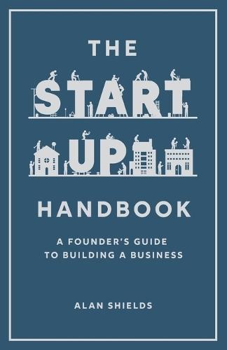 The Startup Handbook: A Founder's Guide to Building a Business  by Alan Shields at Abbey's Bookshop, 