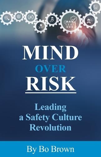 Mind over Risk: Leading a Safety Culture Revolution  by Bo Brown at Abbey's Bookshop, 