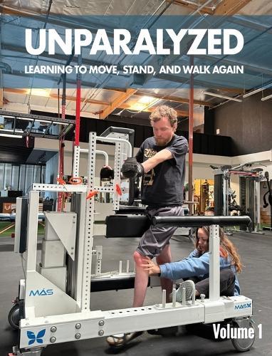 Unparalyzed: Learning to Move Stand and Walk Again Volume 1  by Dr Jeffrey Thomas Lefkovitz at Abbey's Bookshop, 