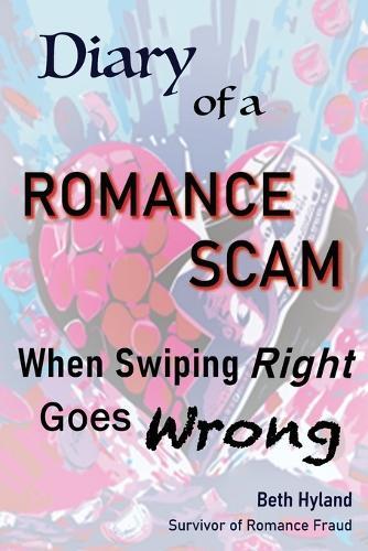 Diary of a Romance Scam: When Swiping Right Goes Wrong  by Beth Hyland at Abbey's Bookshop, 