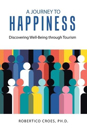 A Journey to Happiness: Discovering Well-Being through Tourism  by Robertico Croes, PH D at Abbey's Bookshop, 