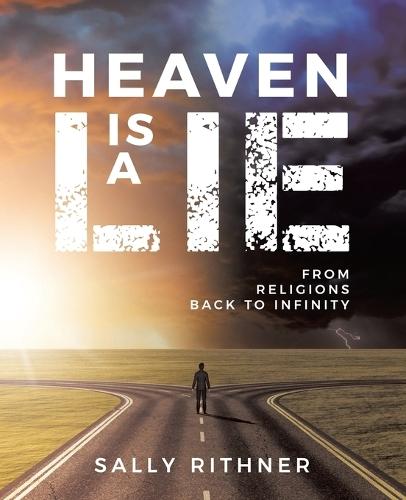 Heaven is a lie: From Religions back to Infinity  by Sally Rithner at Abbey's Bookshop, 