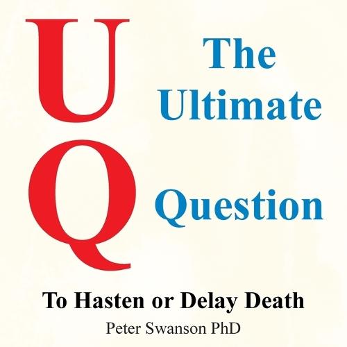 The Ultimate Question: To Hasten or Delay Death  by Peter Swanson, PhD at Abbey's Bookshop, 