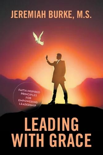 Leading with Grace: Faith-Inspired Principles for Empowering Leadership  by Jeremiah Burke M S at Abbey's Bookshop, 