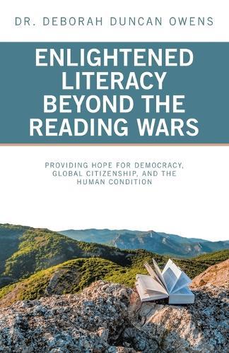 Enlightened Literacy Beyond the Reading Wars: Providing Hope for Democracy, Global Citizenship, and the Human Condition  by Dr Deborah Duncan Owens at Abbey's Bookshop, 