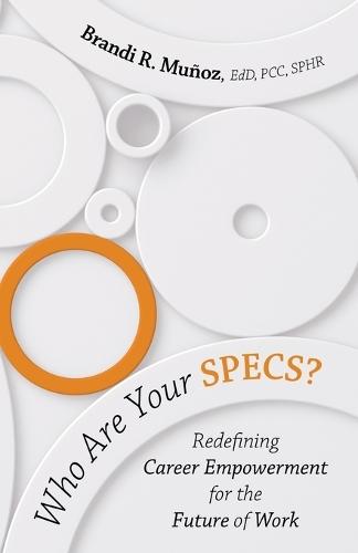 Who Are Your SPECS?: Redefining Career Empowerment for the Future of Work  by Brandi R Muñoz Edd Pcc Sphr at Abbey's Bookshop, 
